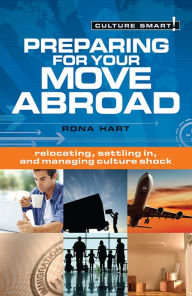 Title: Preparing for Your Move Abroad: The Essential Guide to Customs & Culture, Author: Rona Hart