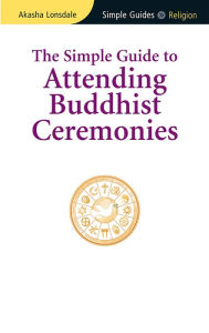 Title: Simple Guide to Attending Buddhist Ceremonies, Author: Akasha Lonsdale