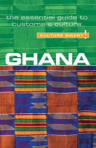 Ghana - Culture Smart!: The Essential Guide to Customs & Culture