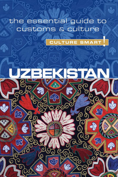 Uzbekistan - Culture Smart!: The Essential Guide to Customs & Culture