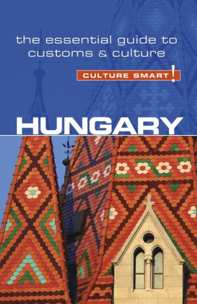 Hungary - Culture Smart!: The Essential Guide to Customs &