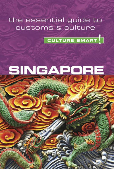 Singapore - Culture Smart!: The Essential Guide to Customs &