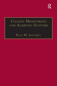 Title: Cockpit Monitoring and Alerting Systems / Edition 1, Author: Paul M. Satchell