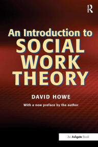 Title: An Introduction to Social Work Theory / Edition 1, Author: David Howe