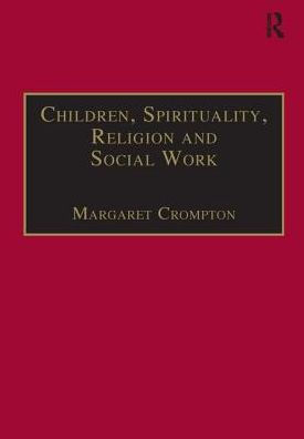 Children, Spirituality, Religion and Social Work / Edition 1