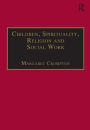 Children, Spirituality, Religion and Social Work / Edition 1