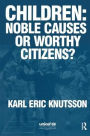 Children: Noble Causes or Worthy Citizens? / Edition 1