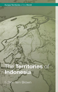 Title: The Territories of Indonesia / Edition 1, Author: Iem Brown