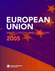 Title: The European Union Encyclopedia and Directory 2005 / Edition 5, Author: Europa Publications