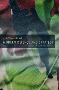 Title: A Dictionary of Modern Defence and Strategy / Edition 2, Author: David Robertson