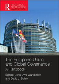 Title: The European Union and Global Governance: A Handbook / Edition 1, Author: Dr Jens-Uwe Wunderlich