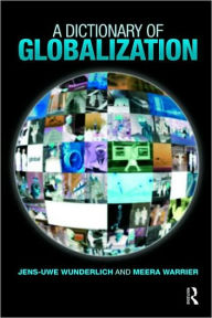 Title: A Dictionary of Globalization / Edition 1, Author: Jens-Uwe Wunderlich