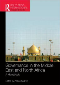 Title: Governance in the Middle East and North Africa: A Handbook / Edition 1, Author: Abbas Kadhim