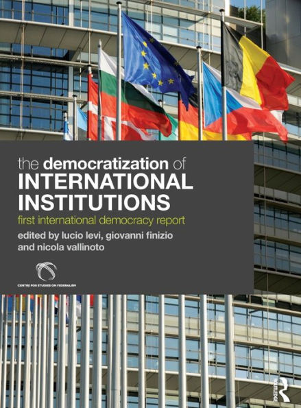 The Democratization of International Institutions: First International Democracy Report / Edition 1