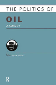 Title: Politics of Oil: A Survey / Edition 1, Author: Bulent Gokay
