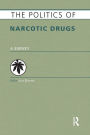 The Politics of Narcotic Drugs: A Survey / Edition 1