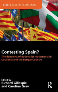 Title: Contesting Spain? The Dynamics of Nationalist Movements in Catalonia and the Basque Country / Edition 1, Author: Richard Gillespie