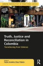 Truth, Justice and Reconciliation in Colombia: Transitioning from Violence