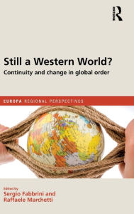 Title: Still a Western World? Continuity and Change in Global Order / Edition 1, Author: Sergio Fabbrini