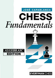Title: Chess Fundamentals (Algebraic), Author: Jose Capablanca