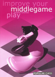 Title: Improve Your Middlegame Play, Author: Andrew Kinsman