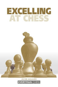 Title: Excelling at Chess, Author: Jacob Aagaard