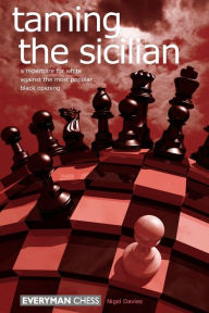 Title: Taming the Sicilian: A Repertoire For White Against The Most Popular Black Opening, Author: Nigel Davies