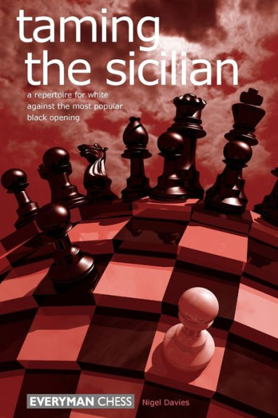 Taming the Sicilian: A Repertoire For White Against The Most Popular Black Opening
