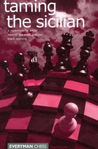 Title: Taming the Sicilian: A Repertoire For White Against The Most Popular Black Opening, Author: Nigel Davies