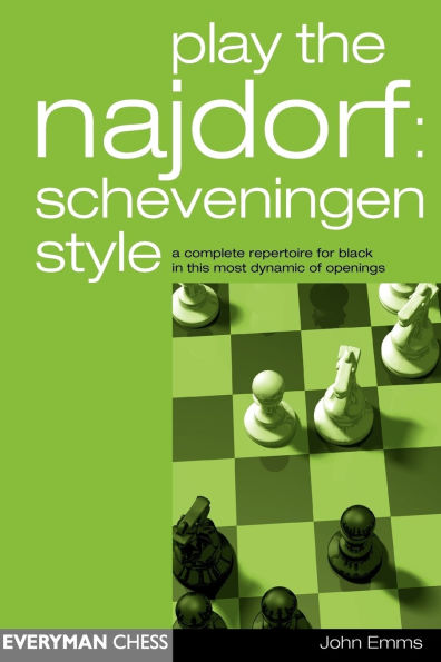 Play the Najdorf: Scheveningen Style: A Complete Repertoire For Black In This Most Dynamic Of Openings