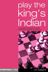 Title: Play the King's Indian: A Complete Repertoire for Black in This Most Dynamic of Openings, Author: Joe Gallagher