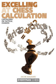 Title: Excelling at Chess Calculation, Author: Jacob Aagaard