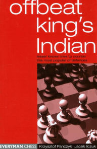 Title: Offbeat King's Indian: Lesser Known Tries To Counter This Most Popular Of Defences, Author: Krzysztof Panczyk
