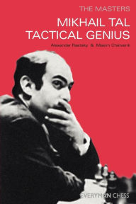 Title: Mikhail Tal: Tactical Genius, Author: Maxim Chetverik