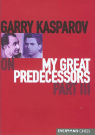 Title: Garry Kasparov on My Great Predecessors: Part 3, Author: Garry Kasparov