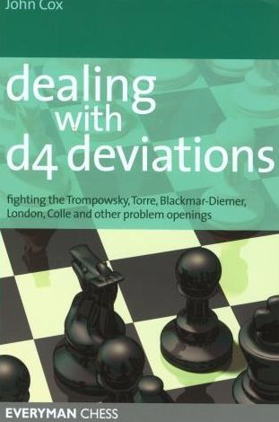 Dealing with d4 Deviations: Fighting The Trompowsky, Torre, Blackmar-Diemer, Stonewall, Colle And Other Problem Openings