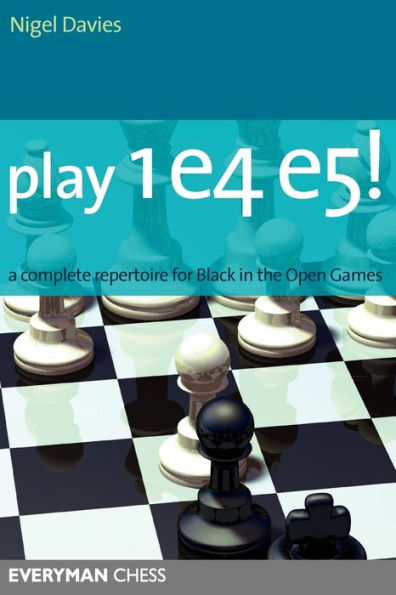 Play 1e4 e5: A Complete Repertiore For Black In The Open Games