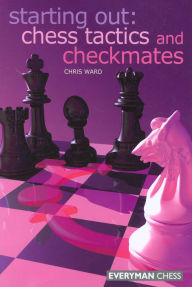 Title: Starting Out: Chess Tactics and Checkmates, Author: Chris Ward