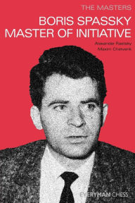Title: Masters: Boris Spassky Master of Initiative, Author: Alexander Der Raetsky