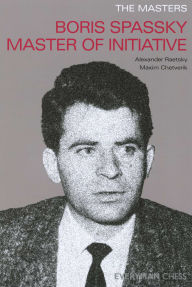 Title: Masters: Boris Spassky Master of Initiative, Author: Alexander Der Raetsky