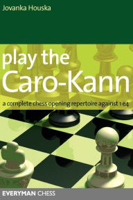 Title: Play the Caro-Kann: A Complete Chess Opening Repertoire Against 1E4, Author: Jovanka Houska