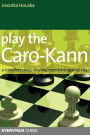 Play the Caro-Kann: A Complete Chess Opening Repertoire Against 1E4