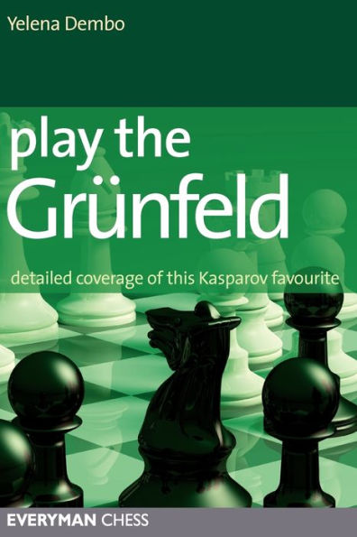 Play the Grunfeld: Detailed Coverage Of This Kasparov Favourite