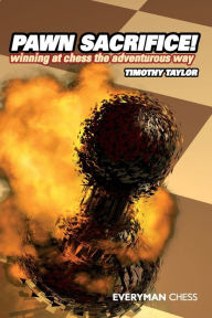 Title: Pawn Sacrifice!: Winning at chess the adventurous Way!, Author: Timothy Taylor