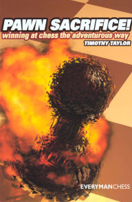 Title: Pawn Sacrifice!: Winning at chess the adventurous Way!, Author: Timothy Taylor