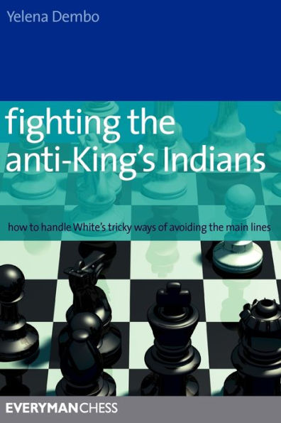 Fighting the Anti-King's Indians: How To Handle White'S Tricky Ways Of Avoiding The Main Lines