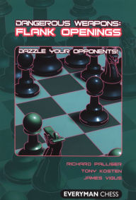 Title: Dangerous Weapons: Flank Openings: Dazzle Your Opponents!, Author: Richard Palliser