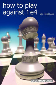 Title: How to Play Against 1 e4, Author: Neil McDonald
