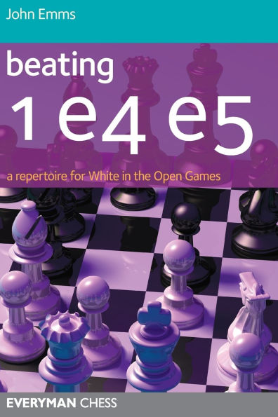 Beating 1e4 e5: A Repertoire For White The Open Games