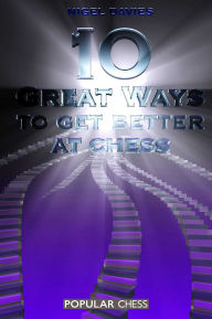 Title: 10 Great Ways to Get Better at Chess, Author: Nigel Davies